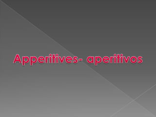 Apperitives- aperitivos