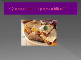 Quesadillas”quesadillas”