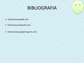 BIBLIOGRAFIA
 httpswww.google.com
 httpswww.wikipedia.com
 httpswww.googleimagenes.com

 