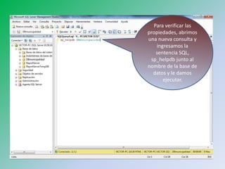 Para verificar las propiedades, abrimos una nueva consulta y ingresamos la sentencia SQL, sp_helpdb junto al nombre de la base de datos y le damos ejecutar.