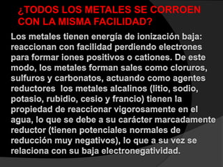 ¿TODOS LOS METALES SE CORROEN
CON LA MISMA FACILIDAD?
 