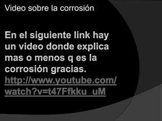Video sobre la corrosión
 