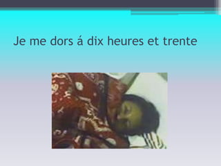 Je me dors á dix heures et trente