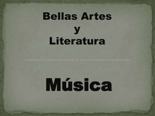 Bellas Artes  y  Literatura Música 