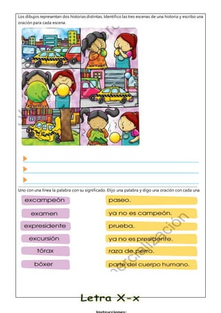 Los dibujos representan dos historias distintas. Identifico las tres escenas de una historia y escribo una
oración para cada escena.
Uno con una línea la palabra con su significado. Elijo una palabra y digo una oración con cada una
 