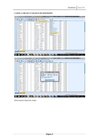 Estadística Tarea 10
Página 5
VAMOS A CREAR UN GRAFICO DE DISPERSIÓN
Seleccionamos dispersión simple.
 