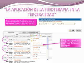 Nueva carpeta: Aplicación de la
Fisioterapia en la Tercera Edad

Las 5 monografías
están guardadas en
la carpeta

 