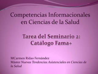 Competencias Informacionales
en Ciencias de la Salud

MCarmen Ridao Fernández
Máster Nuevas Tendencias Asistenciales en Ciencias de
la Salud

 