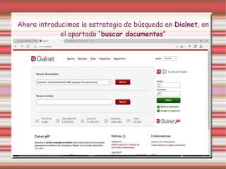 Ahora introducimos la estrategia de búsqueda en Dialnet, en
el apartado “buscar documentos”
 