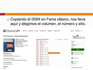  Copiando el ISSN en Fama clásico, nos lleva
aquí y elegimos el volumen, el número y año.
 