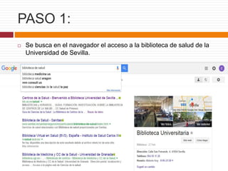 PASO 1:
 Se busca en el navegador el acceso a la biblioteca de salud de la
Universidad de Sevilla.
 