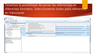 Tenemos la posibilidad de poner las referencias en
diferentes formatos. Seleccionamos todas para referenciar
en Vancouver
 