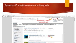 Aparecen 47 resultados en nuestra búsqueda.
Accedemos a nuestra
cuenta (Uvus)
 