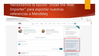 Necesitamos la opción “Install the Web
Importer” para exportar nuestras
referencias a Mendeley
 