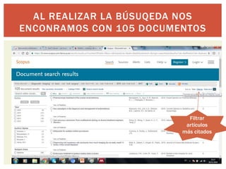 AL REALIZAR LA BÚSUQEDA NOS
ENCONRAMOS CON 105 DOCUMENTOS
Filtrar
artículos
más citados
 