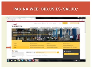 PAGINA WEB: BIB.US.ES/SALUD/
 