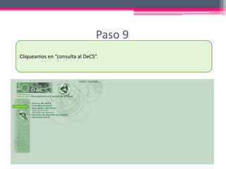 Paso 9
Cliqueamos en “consulta al DeCS”.
 