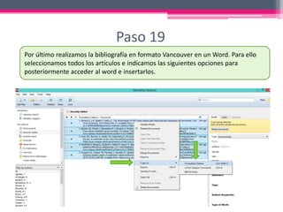 Paso 19
Por último realizamos la bibliografía en formato Vancouver en un Word. Para ello
seleccionamos todos los artículos e indicamos las siguientes opciones para
posteriormente acceder al word e insertarlos.
 