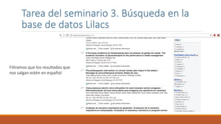 Tarea del seminario 3. Búsqueda en la
base de datos Lilacs
Filtramos que los resultados que
nos salgan estén en español
 