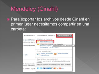 Para exportar los archivos desde Cinahl en
primer lugar necesitamos compartir en una
carpeta:
 