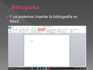  Y ya podemos insertar la bibliografía en
Word.
 