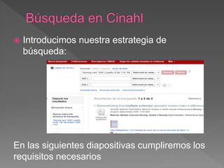  Introducimos nuestra estrategia de
búsqueda:
En las siguientes diapositivas cumpliremos los
requisitos necesarios
 