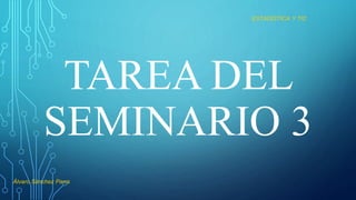 TAREA DEL
SEMINARIO 3
ESTADÍSTICA Y TIC
Álvaro Sánchez Parra
 