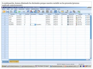 A continuación, hemos eliminado los decimales porque nuestra variable no los presenta (proceso
explicado anteriormente).
 