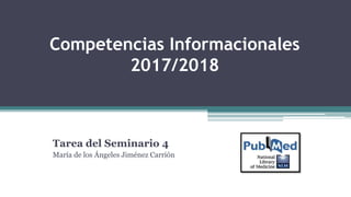 Competencias Informacionales
2017/2018
Tarea del Seminario 4
María de los Ángeles Jiménez Carrión
 
