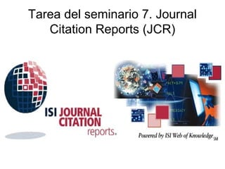 Tarea del seminario 7. Journal
Citation Reports (JCR)

 