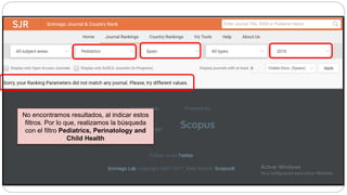 No encontramos resultados, al indicar estos
filtros. Por lo que, realizamos la búsqueda
con el filtro Pediatrics, Perinatology and
Child Health
 