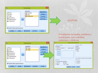ACEPTAR
Estudiamos la media, mediana y
moda junto con cuartiles,
máximos y mínimos
 