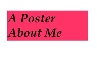 A Poster
About Me
 