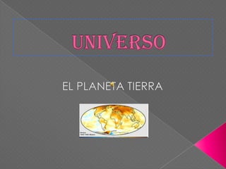UNIVERSO EL PLANETA TIERRA 