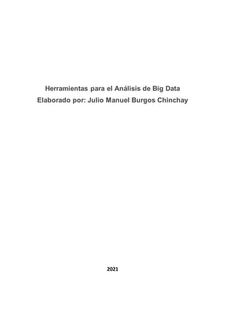 Herramientas para el Análisis de Big Data
Elaborado por: Julio Manuel Burgos Chinchay
2021
 