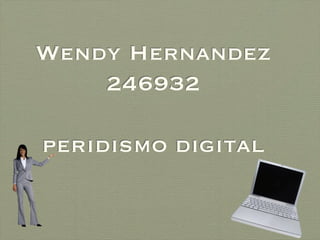 Wendy Hernandez
246932

peridismo digital


 