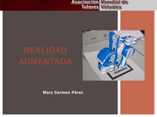 REALIDAD
AUMENTADA

Mar y Carmen Pérez

 