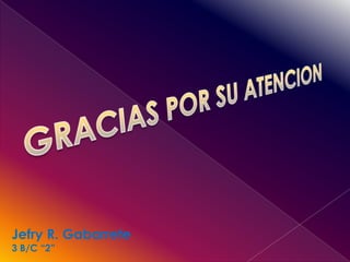 Jefry R. Gabarrete
3 B/C “2”
 