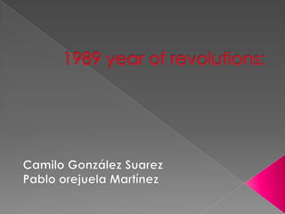 1989 year of revolutions: Camilo González Suarez Pablo orejuela Martínez 