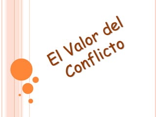 El Valor del Conflicto  