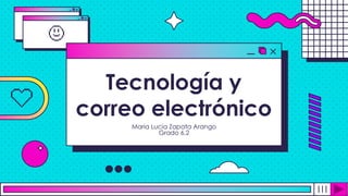 Tecnología y
correo electrónico
Maria Lucia Zapata Arango
Grado 6.2
 