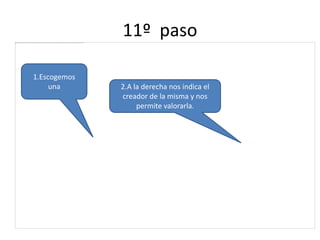 11º paso
1.Escogemos
una

2.A la derecha nos indica el
creador de la misma y nos
permite valorarla.

 