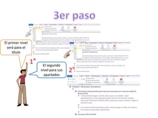El primer nivel
será para el
titulo

1°

El segundo
nivel para sus
apartados

2°

 