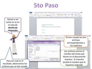 Vamos a ver
como se ve en
la vista de
diseño de
impresión
Se han creado los tres
archivos
correspondientes a
los capítulos

Para ver cual es el
resultado, observamos los
archivos que se han creado.

Los archivos toman el
nombre del titulo que
tienen en el documento
maestro . El maestro
tendrá el nombre que le
hayamos asignado

 