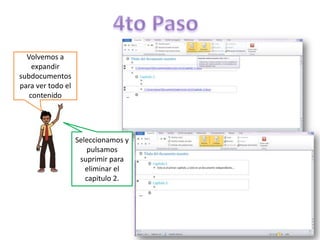 Volvemos a
expandir
subdocumentos
para ver todo el
contenido

Seleccionamos y
pulsamos
suprimir para
eliminar el
capitulo 2.

 