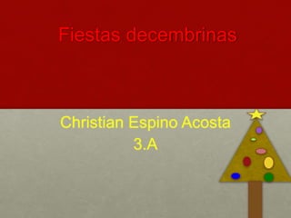 Fiestas decembrinas
Christian Espino Acosta
3.A
 