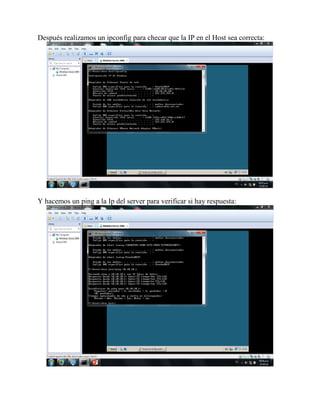 Después realizamos un ipconfig para checar que la IP en el Host sea correcta:
Y hacemos un ping a la Ip del server para verificar si hay respuesta:
 