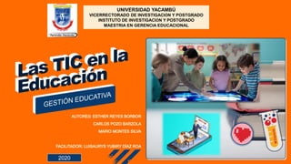 UNIVERSIDAD YACAMBÚ
VICERRECTORADO DE INVESTIGACIÓN Y POSTGRADO
INSTITUTO DE INVESTIGACIÓN Y POSTGRADO
MAESTRIA EN GERENCIA EDUCACIONAL
2020
 