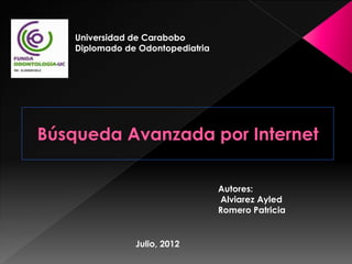 Universidad de Carabobo
Diplomado de Odontopediatria




                               Autores:
                               Alviarez Ayled
                               Romero Patricia


            Julio, 2012
 