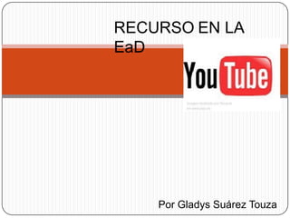 RECURSOEN LA EaD Por Gladys Suárez Touza 